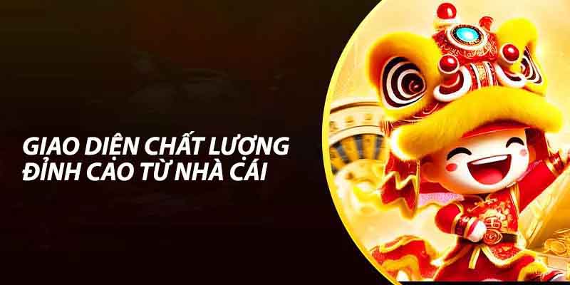 Giao diện của nhà cái gây nên ấn tượng mạnh mẽ